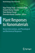Plant Responses to Nanomaterials: Recent Interventions, and Physiological and Biochemical Responses