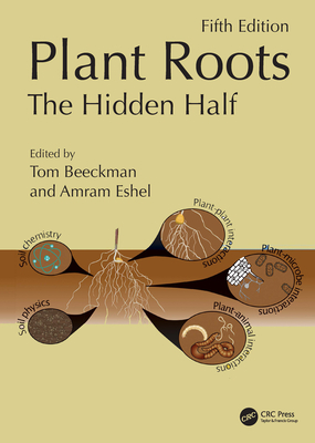 Plant Roots: The Hidden Half, Fifth Edition - Beeckman, Tom (Editor), and Eshel, Amram (Editor)