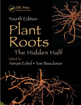 Plant Roots: The Hidden Half, Fourth Edition - Beeckman, Tom (Editor), and Eshel, Amram (Editor)