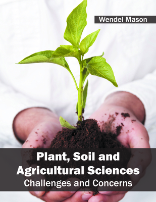 Plant, Soil and Agricultural Sciences: Challenges and Concerns - Mason, Wendel (Editor)
