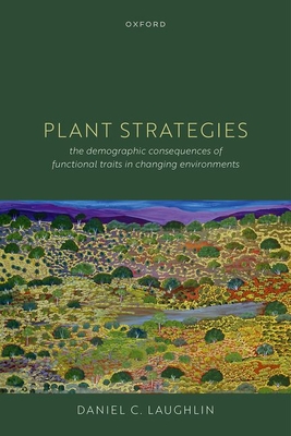 Plant Strategies: The Demographic Consequences of Functional Traits in Changing Environments - Laughlin, Daniel C.