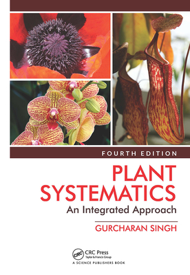 Plant Systematics: An Integrated Approach, Fourth Edition - Singh, Gurcharan