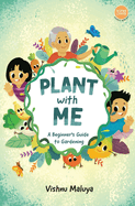 Plant With Me: A Beginner's Guide to Gardening