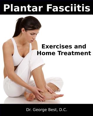 Plantar Fasciitis Exercises and Home Treatment - Best D C, George F