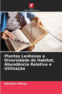 Plantas Lenhosas e Diversidade de Habitat, Abund?ncia Relativa e Utiliza??o - Marye, Abraham