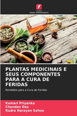 Plantas Medicinais E Seus Componentes Para a Cura de Feridas - Priyanka, Kumari, and Das, Chandan, and Sahoo, Rudra Narayan