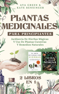 Plantas Medicinales Para Principiantes: Jardinera De Hierbas Mgicas Y Uso De Plantas Curativas Y Remedios Naturales (2 Libros en 1)