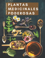 Plantas Medicinales Poderosas: Conoce las Propiedades Curativas de mas de 165 Plantas de las mas Cocinadas de Nuestros Paises que Poseen Enorme Poder Medicinal