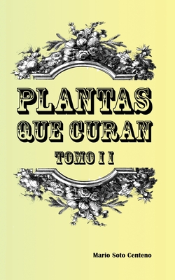 Plantas que Curan Tomo II - Soto Centeno, Mario