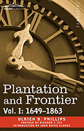 Plantation and Frontier, Vol. I: 1649-1863