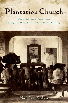 Plantation Church: How African American Religion Was Born in Caribbean Slavery - Erskine, Noel Leo