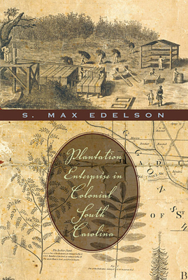 Plantation Enterprise in Colonial South Carolina - Edelson, S. Max