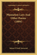 Plantation Lays And Other Poems (1884)