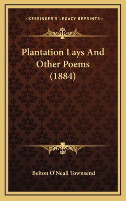Plantation Lays and Other Poems (1884) - Townsend, Belton O'Neall