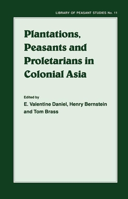 Plantations, Proletarians and Peasants in Colonial Asia - Berstein, H (Editor), and Brass, T (Editor), and Daniel, E V (Editor)