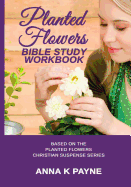 Planted Flowers Bible Study Workbook