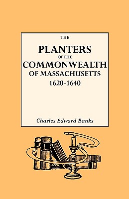 Planters of the Commonwealth in Massachusetts, 1620-1640 - Banks, Charles Edward