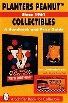 Planters Peanut(tm) Collectibles, Since 1961: A Handbook and Price Guide - Lindenberger, Jan
