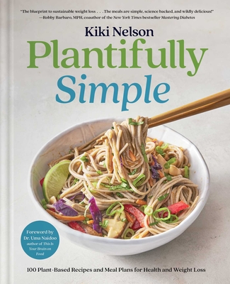 Plantifully Simple: 100 Plant-Based Recipes and Meal Plans for Health and Weight-Loss (a Cookbook) - Nelson, Kiki