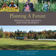 Planting a Future: Profiles from Oregon's New Farm Movement