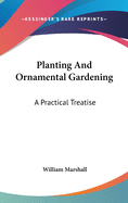 Planting And Ornamental Gardening: A Practical Treatise