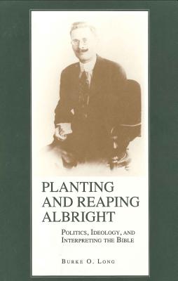 Planting and Reaping Albright: Politics, Ideology, and Interpreting the Bible - Long, Burke