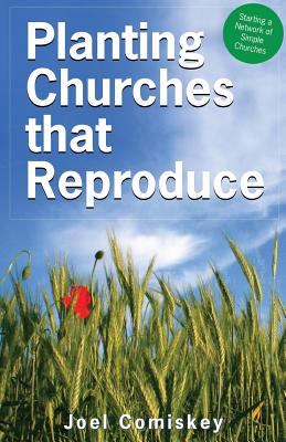 Planting Churches That Reproduce: Starting a Network of Simple Churches - Comiskey, Joel, PH.D.