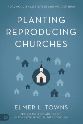 Planting Reproducing Churches - Towns, Elmer, and Stetzer, Ed (Foreword by), and Bird, Warren (Foreword by)