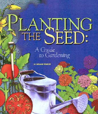 Planting the Seed: A Guide to Gardening - Winckler, Suzanne