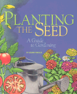 Planting the Seed: A Guide to Gardening