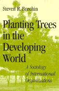Planting Trees in the Developing World: A Sociology of International Organizations