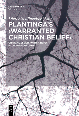 Plantinga's 'Warranted Christian Belief': Critical Essays with a Reply by Alvin Plantinga - Schnecker, Dieter (Editor)