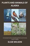Plants and Animals of Alaska: Guide to Exploring Flora and Fauna in Alaska