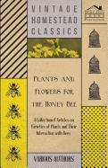Plants and Flowers for the Honey Bee - A Collection of Articles on Varieties of Plants and Their Interaction with Bees