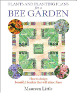Plants and Planting Plans for a Bee Garden: How to Design Beautiful Borders That Will Attract Bees