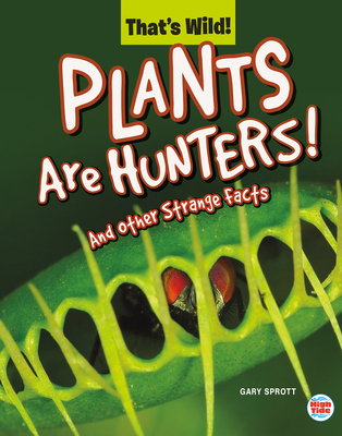 Plants Are Hunters! and Other Strange Facts - Sprott