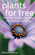 Plants for Free: How to Create a Garden for Next-to-Nothing