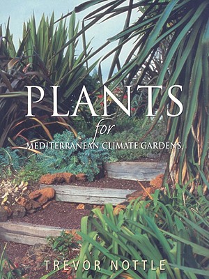 Plants for Mediterranean Climate Gardens - Nottle, Trevor