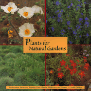 Plants for Natural Gardens: Southwestern Native & Adaptive Trees, Shrubs, Wildflowers & Grasses: Southwestern Native & Adaptive Trees, Shrubs, Wildflowers & Grasses