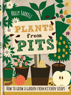 Plants from Pits: Pots of Plants for the Whole Family to Enjoy