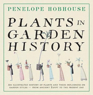 Plants in Garden History: An Illustrated History of Plants and Their Influence on Garden Styles-From Ancient Egypt to the Present Day