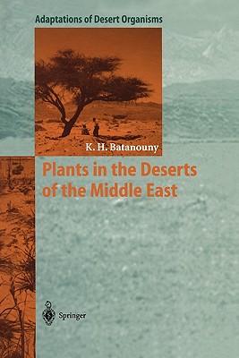 Plants in the Deserts of the Middle East - Batanouny, Kamal H.