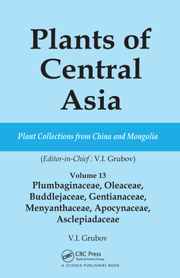 Plants of Central Asia - Plant Collection from China and Mongolia Vol. 13: Plumbaginaceae, Oleaceae, Buddlejaceae, Gentianaceae, Menyanthaceae, Apocynaceae, Asclepiadaceae - Grubov, V I (Editor)