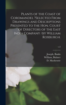 Plants of the Coast of Coromandel ?selected From Drawings and Descriptions Presented to the Hon. Court of Directors of the East India Company /by William Roxburgh.; v.2 - Banks, Joseph (Creator), and Bulmer, William (Creator), and MacKenzie, D