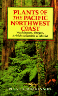 Plants of the Pacific Northwest Coast: Washington, Oregon, British Columbia and Alaska - Pojar, Jim, and MacKinnon, Andy, and Rollans, Glenn (Editor)