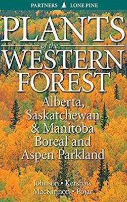 Plants of the Western Forest: Alberta, Saskatchewan and Manitoba Boreal and Aspen Parkland - Johnson, Derek, and Kershaw, Linda, and MacKinnon, Andy