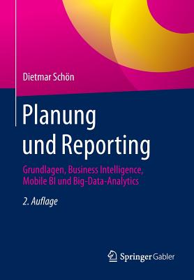 Planung Und Reporting: Grundlagen, Business Intelligence, Mobile Bi Und Big-Data-Analytics - Schon, Dietmar