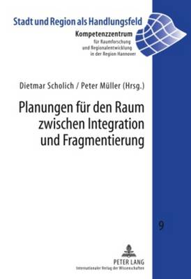 Planungen Fuer Den Raum Zwischen Integration Und Fragmentierung - Kompetenzzentr F Raumforschung U (Editor), and Scholich, Dietmar (Editor), and M?ller, Peter (Editor)