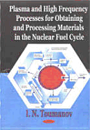 Plasma and High Frequency Processes for Obtaining and Processing Materials in the Nuclear Fuel Cycle