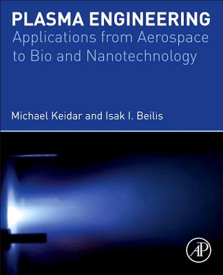 Plasma Engineering: Applications from Aerospace to Bio- And Nanotechnology - Keidar, Michael, and Beilis, Isak